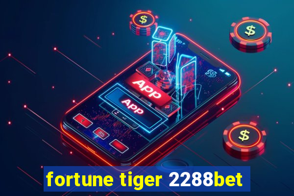 fortune tiger 2288bet